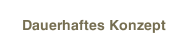 Dauerhaftes Konzept